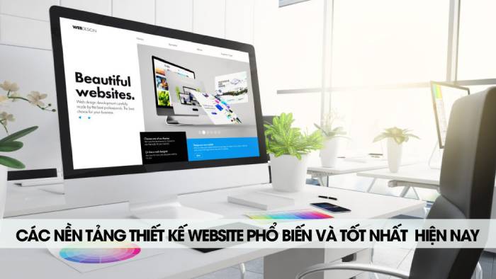 Các nền tảng Thiết Kế Web Phổ Biến Hiện Nay